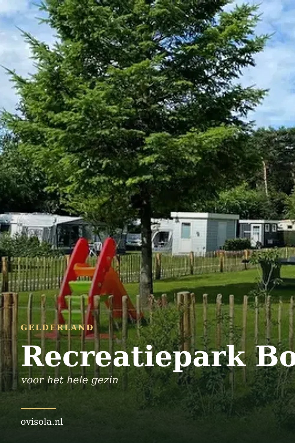 Recreatiepark Boslust: kamperen in Gelderland